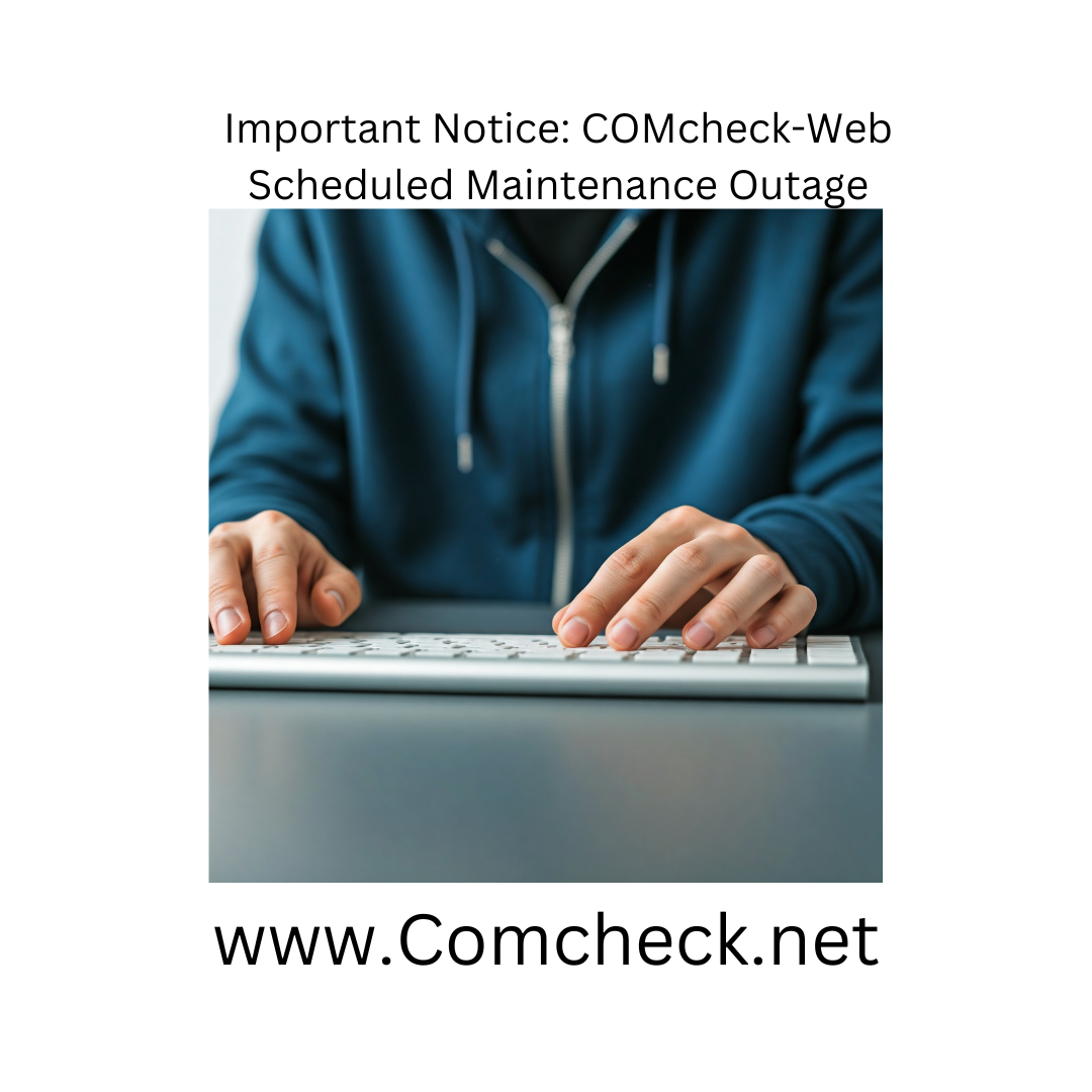 Important Notice: COMcheck-Web Scheduled Maintenance Outage